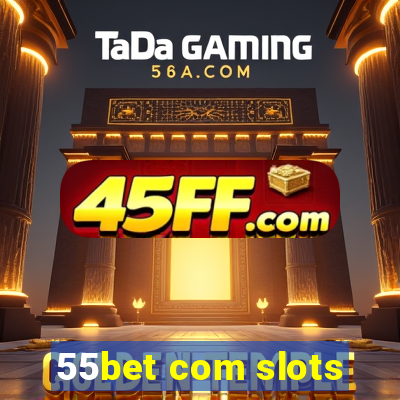 55bet com slots